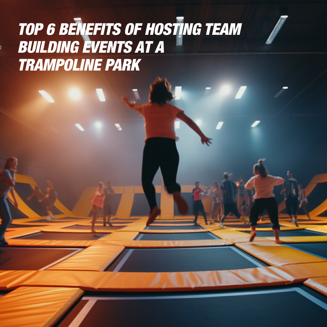 Top 6 Benefits of Hosting Team Building Events at a Trampoline Park