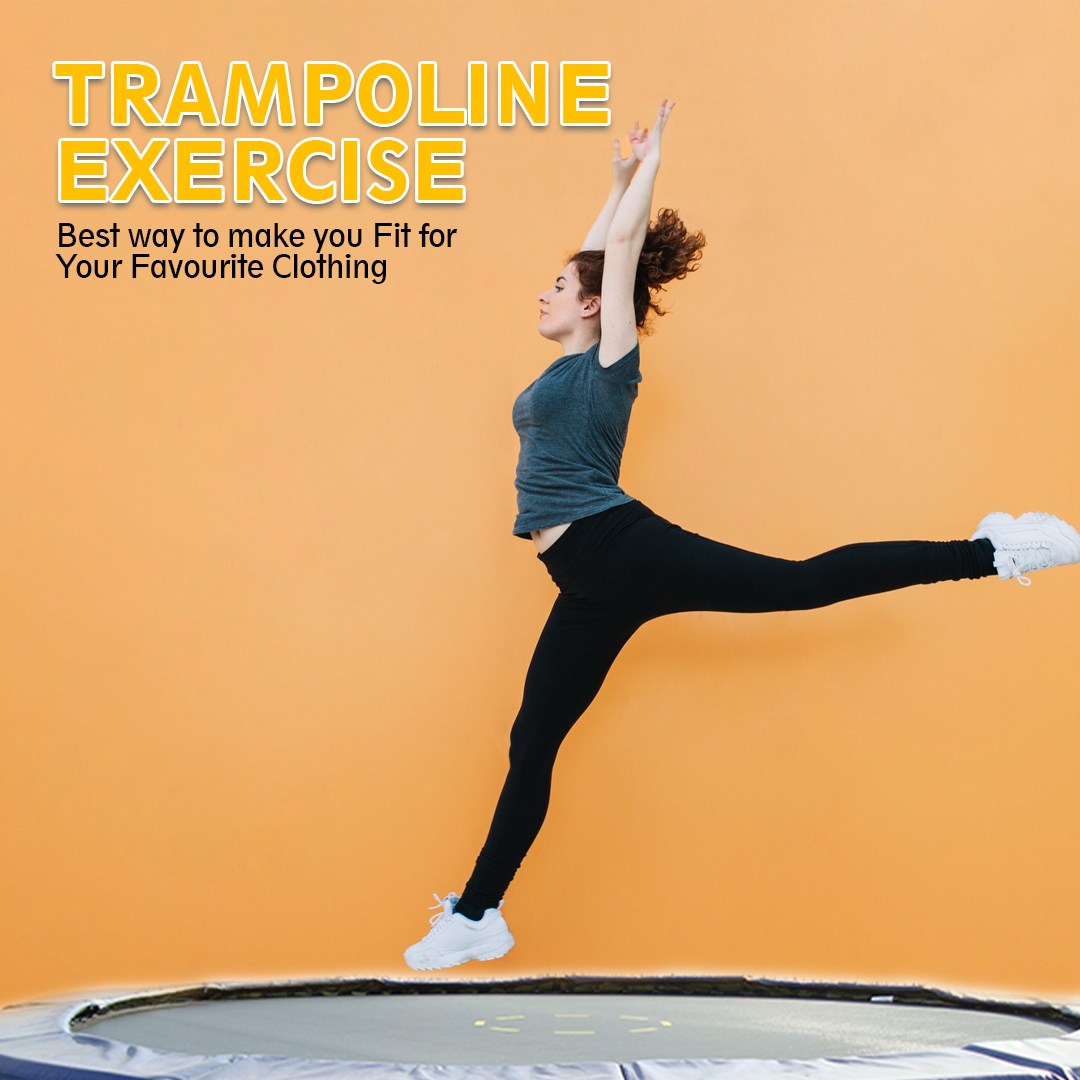 Trampoline Exercise – Best way to make you Fit for Your Favourite Clothing