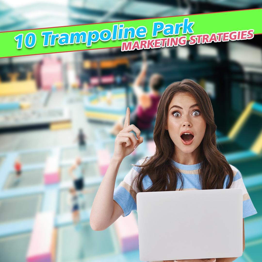 10 Trampoline Park Marketing Strategies