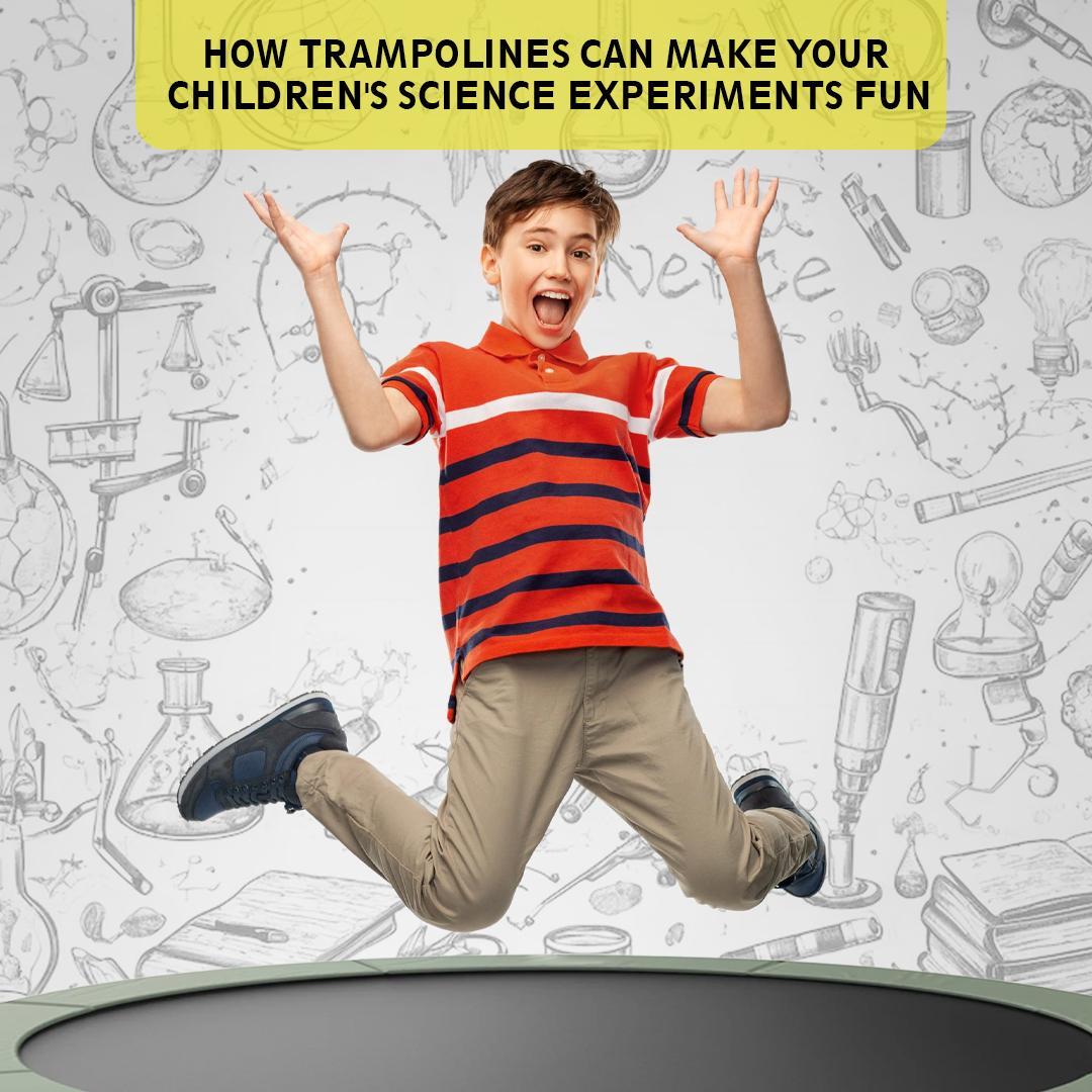 trampolines make science experiments fun