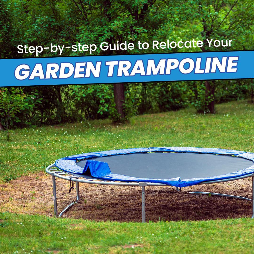 Step-by-step Guide to Relocate Your Garden Trampoline