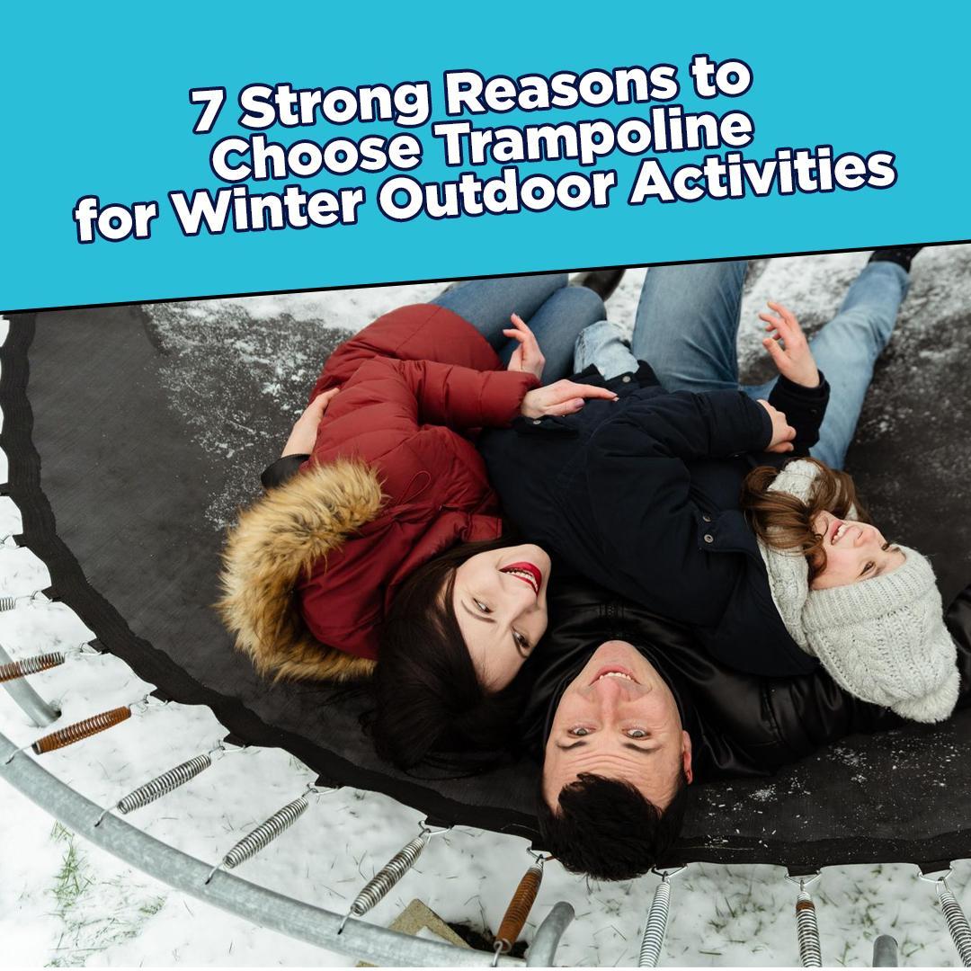 7 Strong Reasons to Choose Trampoline for Winter Outdoor Activities